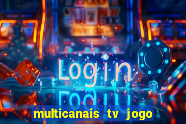 multicanais tv jogo ao vivo